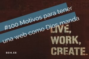 #100 Motivos para tener WEB como Dios manda seik diseño web en gipuzkoa